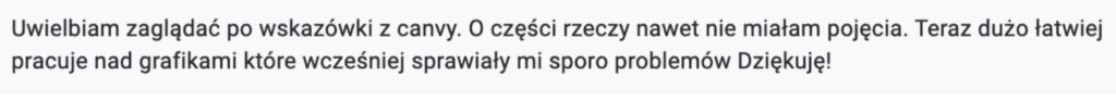 Opinia uczestniczki programu Canva o łatwiejszej pracy z grafikami dzięki praktycznym wskazówkom.